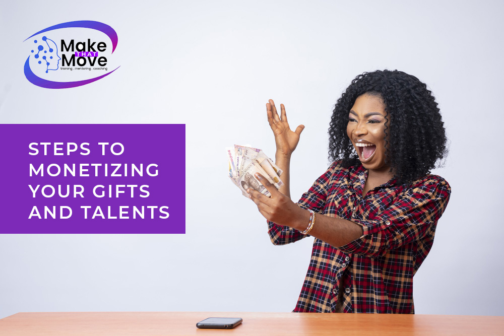 Unlocking Your Potential: Steps to Monetizing Your Gifts and Talents